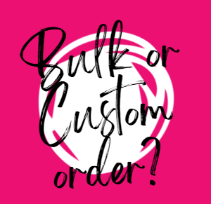 Custom Order? Bulk Order?