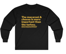 Load image into Gallery viewer, The Macaroni and Cheese is more important than the turkey
